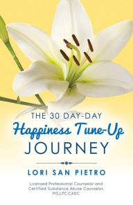 Title: The 30 Day Happiness Tune-Up Journey, Author: Lori San Pietro