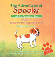 Title: The Adventures of Spooky (A Little Australian Dog): Book 1: Spooky's First Days at the Farm, Author: Meg Bannister