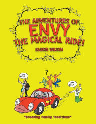 Title: The Adventures of Envy The Magical Ride!, Author: Elgrin Wilson
