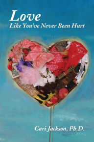 Title: Love Like You've Never Been Hurt, Author: Cari Jackson