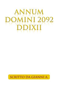 Title: Annum Domini 2092 DDIXII, Author: Scritto Da Gianni A