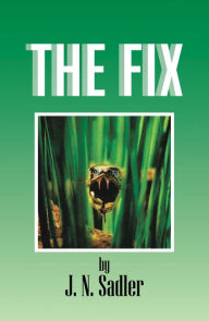 Title: The Fix, Author: J. N. Sadler