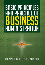 Title: Basic Principles and Practice of Business Administration, Author: Dr. Ambrose E. Edebe MBA PhD