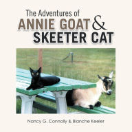 Title: The Adventures of Annie Goat & Skeeter Cat, Author: Nancy G. Connolly & Blanche Keeler