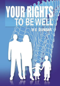 Title: Your Rights to Be Well, Author: M E Dunbar