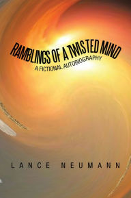 Ramblings of a Twisted Mind: A Fictional Autobiography