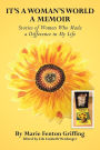 It's a Woman's World, a Memoir: Stories of Women Who Made a Difference in My Life