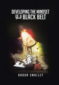 Title: Developing the Mindset of a Black Belt, Author: Aaron Smalley