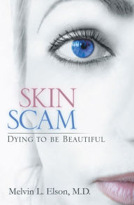 Title: Skin Scam: Dying to be Beautiful, Author: Melvin L. Elson