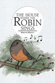 Title: The House Where the Robin Sings, Author: Marianne Marullo