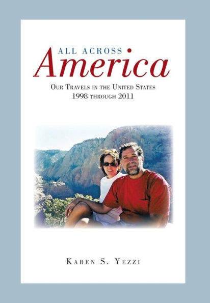 All Across America: Our Travels the United States 1998 Through 2011