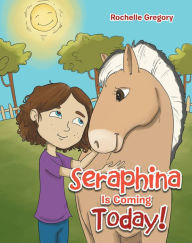 Title: Seraphina is coming today!, Author: Rochelle Gregory