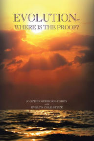 Title: Evolution: Where Is the Proof?, Author: Jo Schermerhorn-Rorex