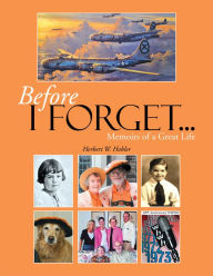 Title: Before I Forget . . .: Memoirs of a Great Life, Author: Herbert W. Hobler