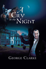 Title: A Cry in the Night, Author: George Clarke