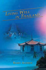 Title: Living Well in Thailand, Author: Barry Andrew