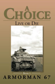 Title: A Choice: Live or Die - Book 1, Author: Armorman 67