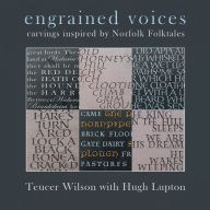 Title: Engrained Voices: Carvings Inspired by Norfolk Folktales, Author: Teucer Wilson