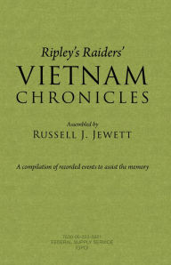 Title: Ripley's Raiders Vietnam Chronicles: A compilation of recorded events to assist the memory, Author: Russell J Jewett