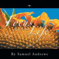 Title: Focus on Your Life, Author: Samuel Andrews