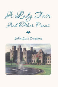 Title: A Lady Fair And Other Poems, Author: John Lars Zwerenz