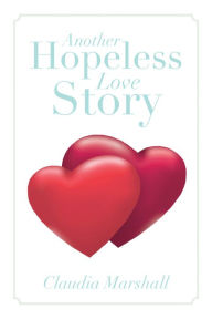 Title: Another Hopeless Love Story, Author: Claudia Marshall