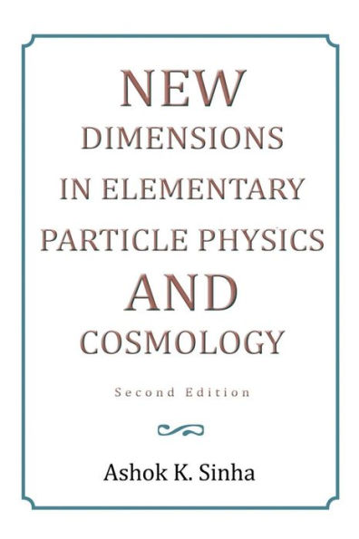 New Dimensions Elementary Particle Physics and Cosmology Second Edition: Edition