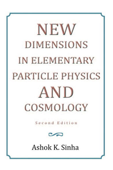 NEW DIMENSIONS IN ELEMENTARY PARTICLE PHYSICS AND COSMOLOGY Second Edition: Second Edition