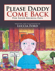 Title: Please Daddy Come Back: Por Favor Regresa Papa, Author: Luccia Ford