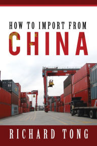 Title: How To Import From China, Author: Richard Tong