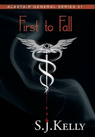 Title: First to Fall: Alastair General Series #1, Author: S J Kelly