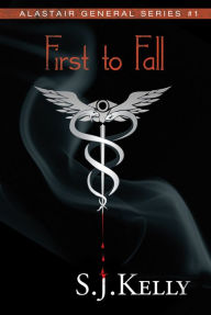 Title: First to Fall: Alastair General Series #1, Author: S. J. Kelly