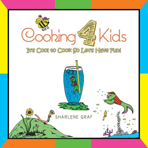 Cooking 4 Kids: It's Cool to Cook So Let's Have Fun!