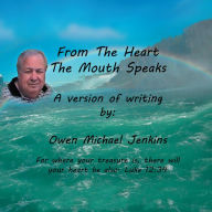 Title: From The Heart The Mouth Speaks, Author: Owen Michael Jenkins