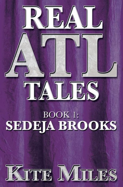 REAL ATL TALES: BOOK 1: SEDEJA BROOKS