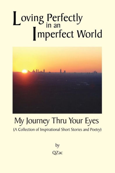 Loving Perfectly an Imperfect World - My Journey Thru Your Eyes