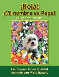Title: Hola! Mi Nombre Es Pepe!: Edicion Pre-Escolar, Author: Tomas Trinidad