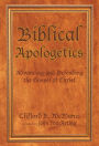 Biblical Apologetics: Advancing and Defending the Gospel of Christ