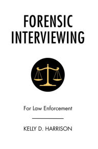 Title: Forensic Interviewing: For Law Enforcement, Author: Kelly D. Harrison