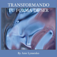 Title: Transformando Tu Forma De Ser, Author: Ann Lyssenko