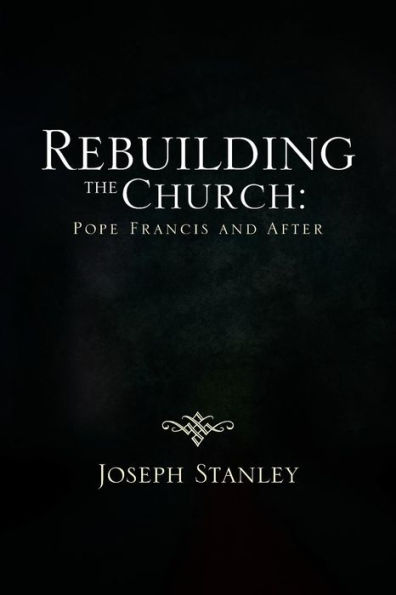 Rebuilding the Church: Pope Francis and After
