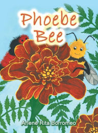 Title: Phoebe Bee, Author: Arlene Rita Borromeo