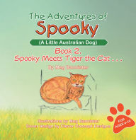 Title: The Adventures of Spooky (A Little Australian Dog): Book 2. Spooky Meets Tiger the Cat . . ., Author: Meg Bannister