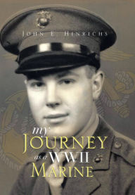 Title: My Journey as a WWII Marine, Author: John E Hinrichs