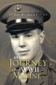 Title: My Journey as a WWII Marine, Author: John E. Hinrichs
