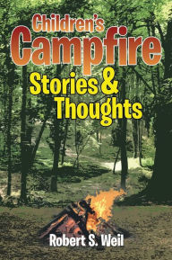 Title: Children's Campfire Stories and Thoughts, Author: Robert S. Weil