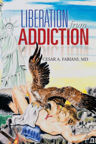 Title: LIBERATION FROM ADDICTION, Author: Cesar A. Fabiani