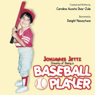 Title: Jonjames Jettz Dreams of Being a Baseball Player, Author: Carolina Acosta Diaz-Zule