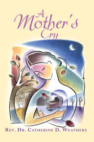 Title: A Mother's Cry, Author: Catherine Weathers