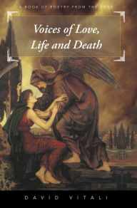 Title: Voices of Love, Life and Death: A Book of Poetry from the Edge, Author: David Vitali